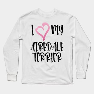 I Heart My Airedale Terrier! Especially for Airedale Terrier Dog Lovers! Long Sleeve T-Shirt